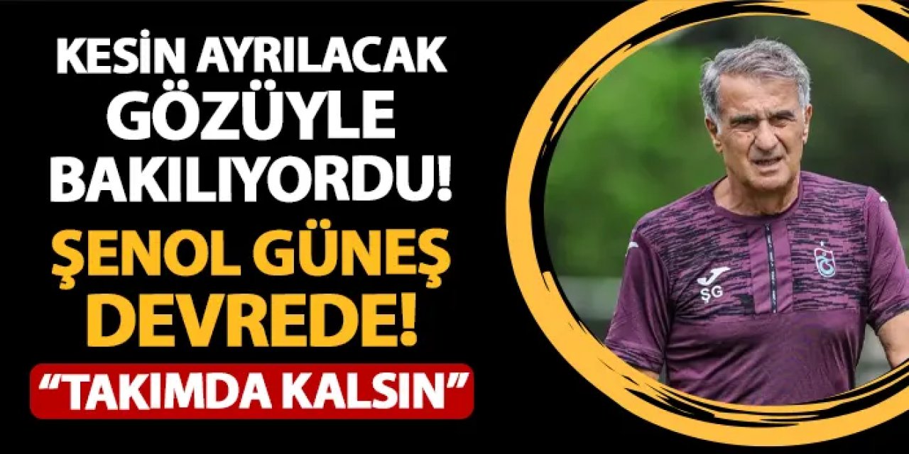 Trabzonspor'da ayrılacak gözüyle bakılıyordu! Güneş devreye girdi: "Takımda kalsın"