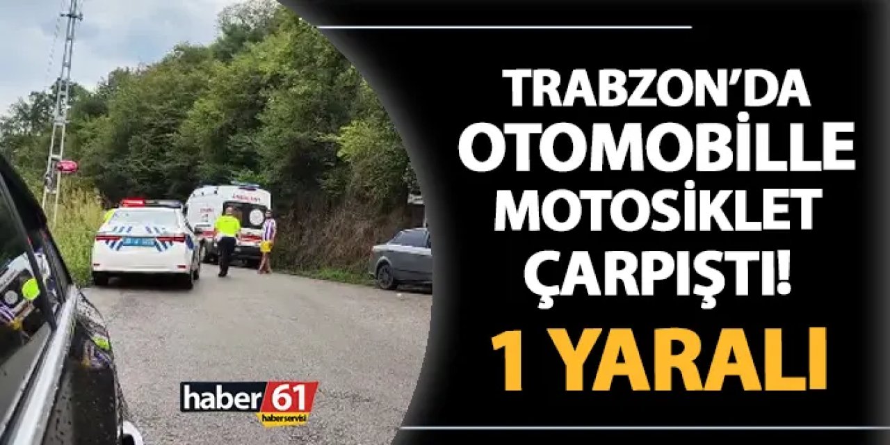 Trabzon'da otomobille motosiklet çarpıştı! 1 yaralı