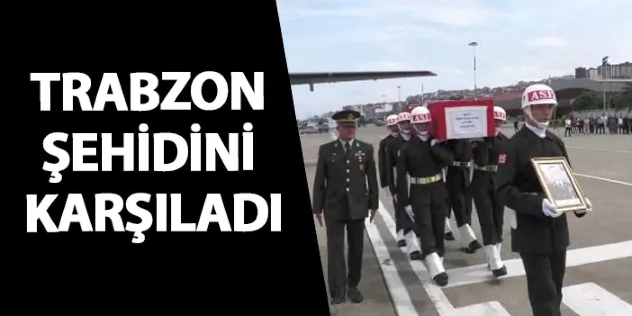 Trabzon şehidini karşıladı