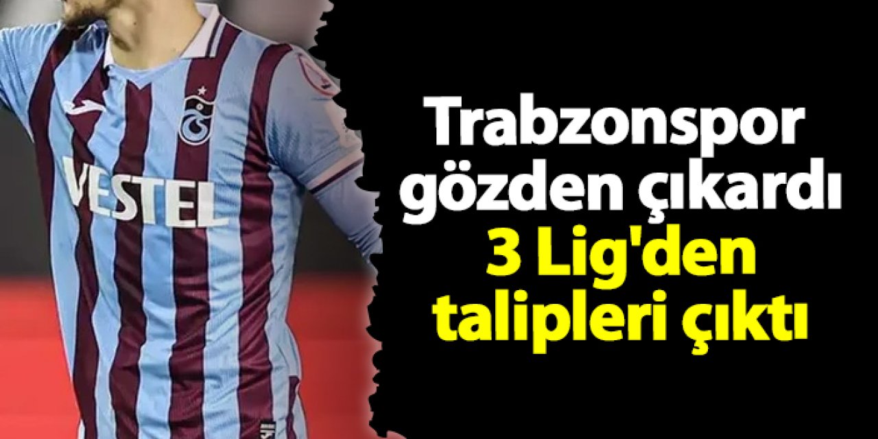 Trabzonspor gözden çıkardı! 3 Lig'den talipleri çıktı