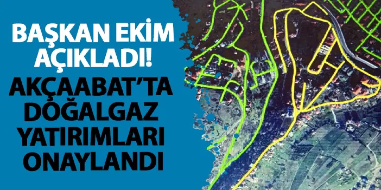 Başkan Ekim açıkladı! Akçaabat’ta doğalgaz yatırımları onaylandı