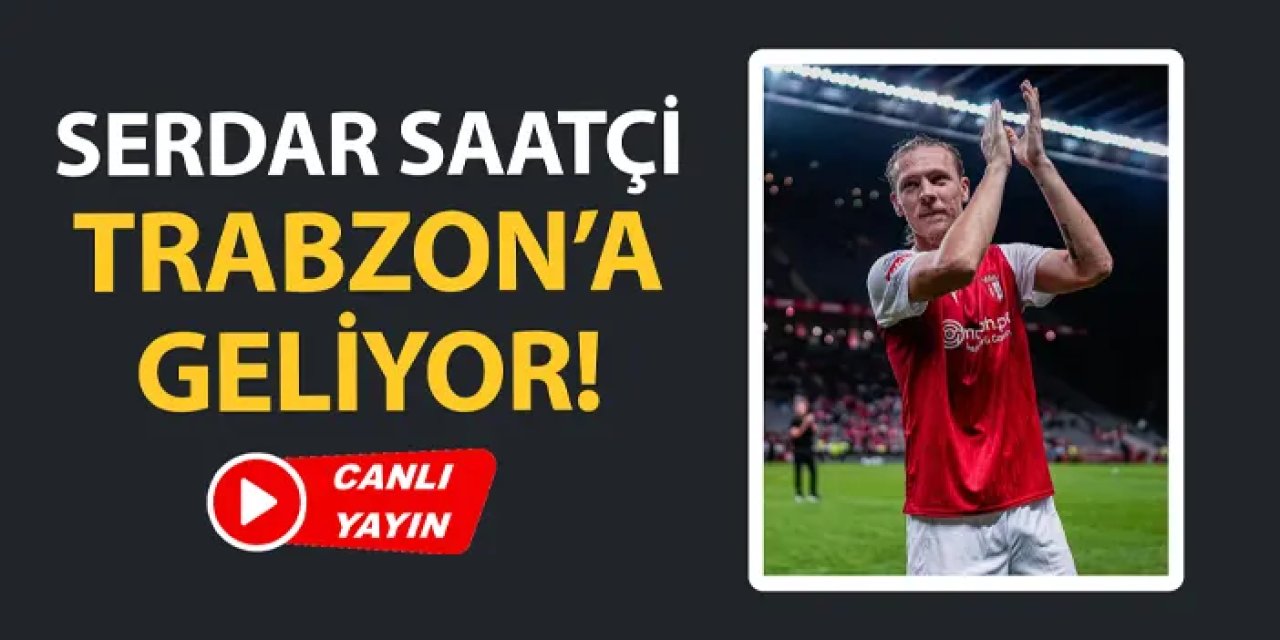 Trabzonspor'da yeni transfer Serdar Saatçi Trabzon'a geliyor