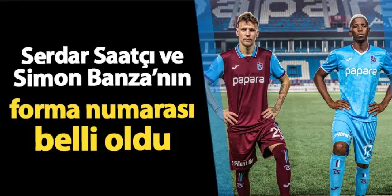 Trabzonspor'da Serdar Saatçı ve Banza'nın forma numarası belli oldu