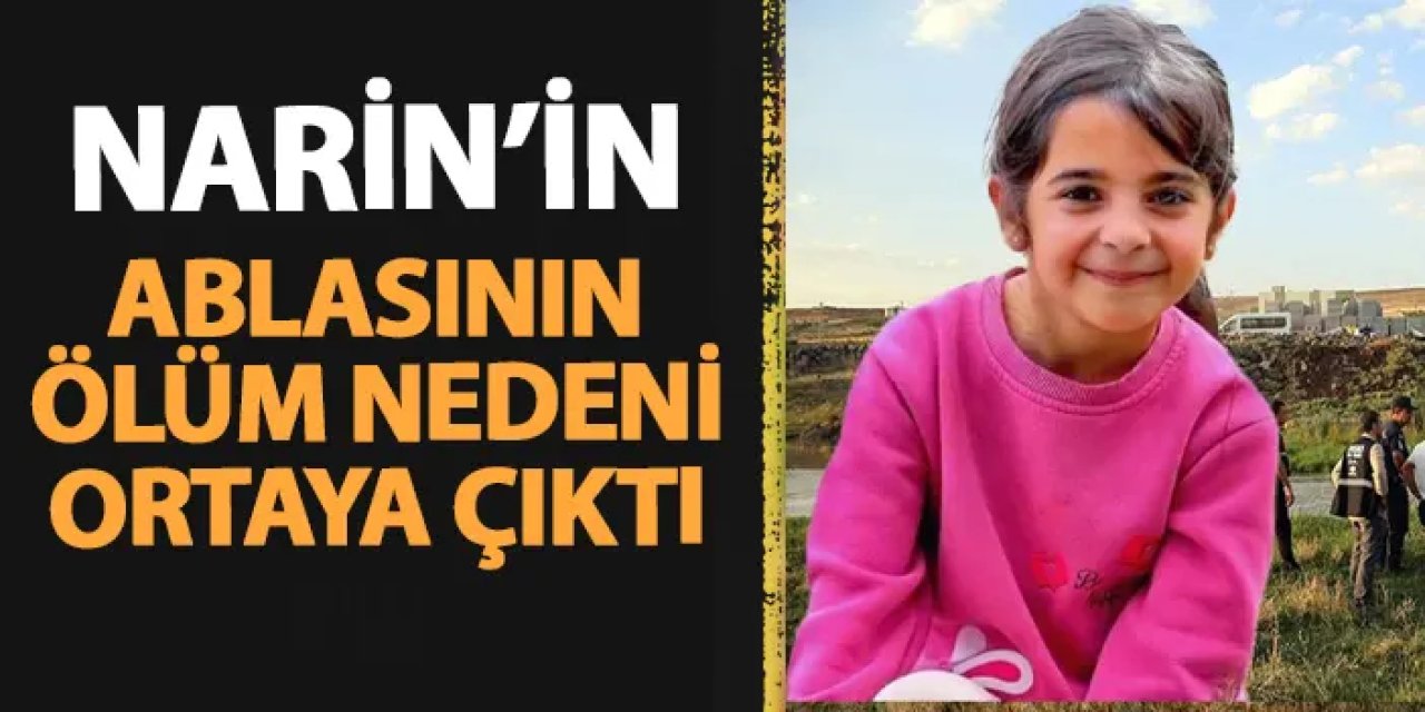 Narin'in ablası neden öldü? Sebebi belli oldu