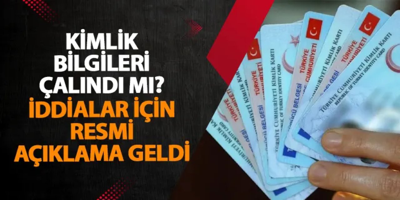 Kimlik bilgileri çalındı mı? İddialar için resmi açıklama geldi