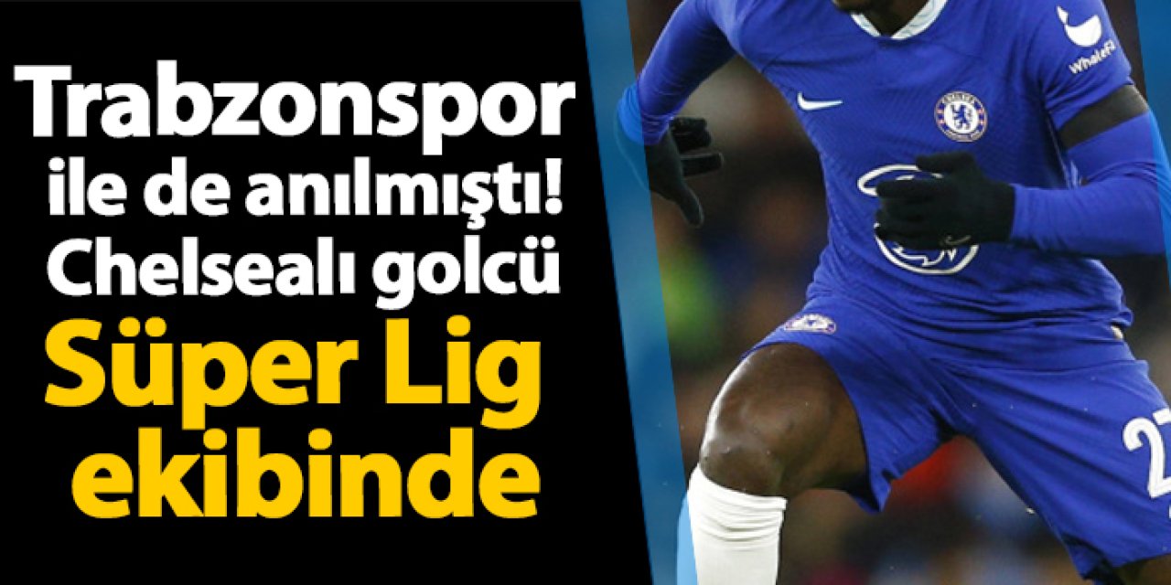 Trabzonspor ile de anılmıştı! Chelsealı golcü Süper Lig ekibinde