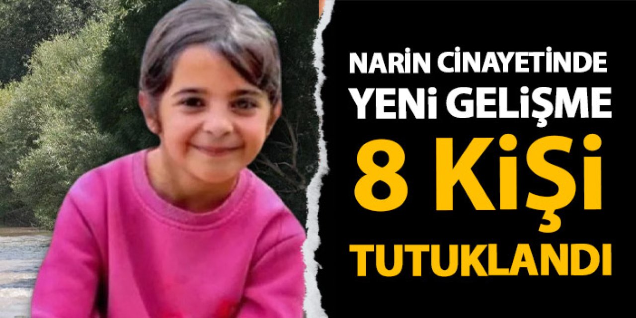 Narin Güran cinayetinde 8 tutuklama, 4 kişi serbest