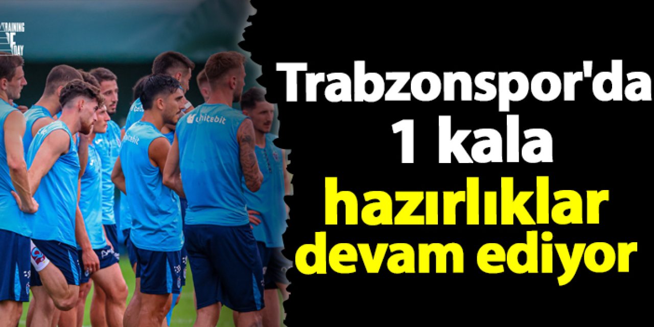 Trabzonspor'da 1 kala hazırlıklar devam ediyor