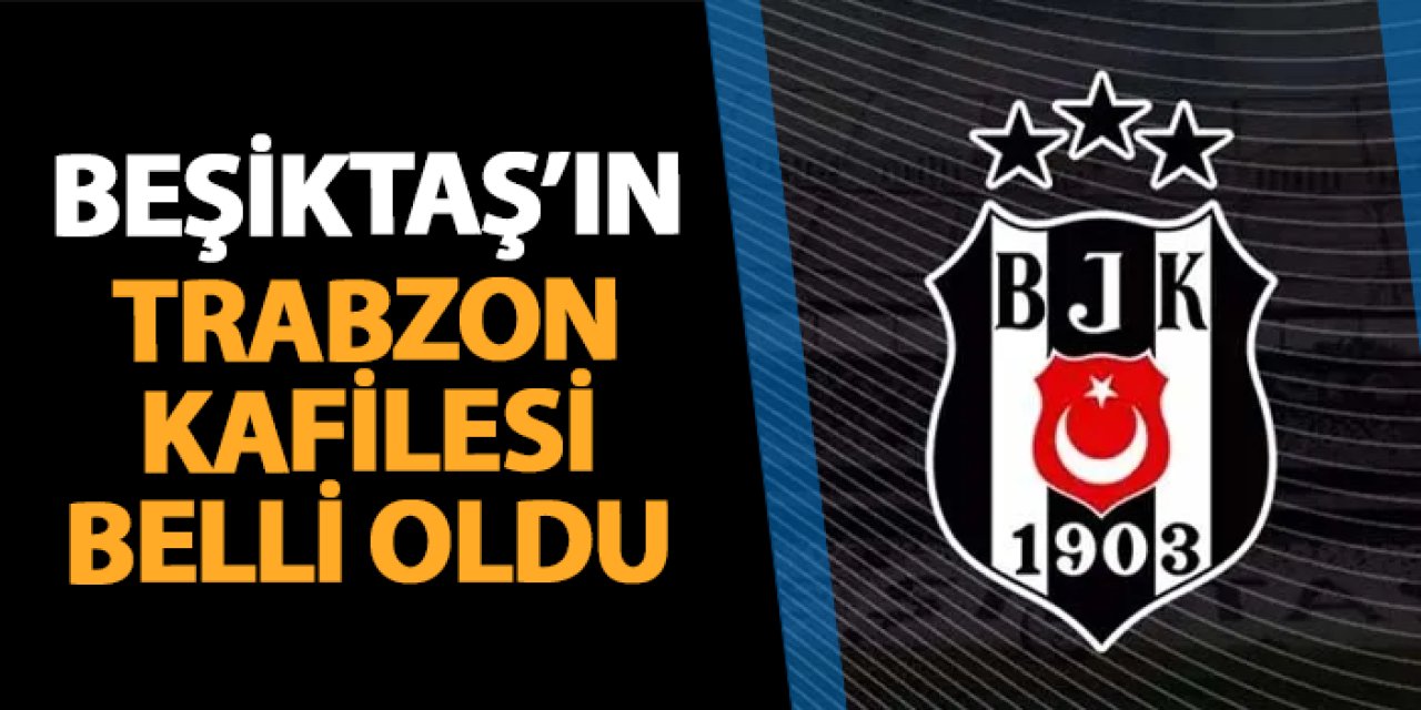 Trabzonspor'un rakibi Beşiktaş'ın kamp kadrosu belli oldu