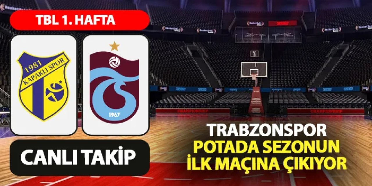 Canlı takip: Kapaklıspor - Trabzonspor Basketbol maçı ne zaman, hangi kanalda?