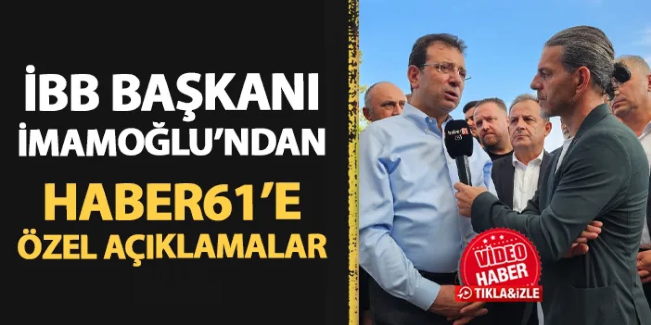 İBB Başkanı Ekrem İmamoğlu'ndan Haber61'e özel açıklamalar!