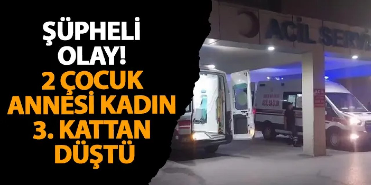 Niğde'de şüpheli olay! 2 çocuk annesi kadın 3. kattan düştü