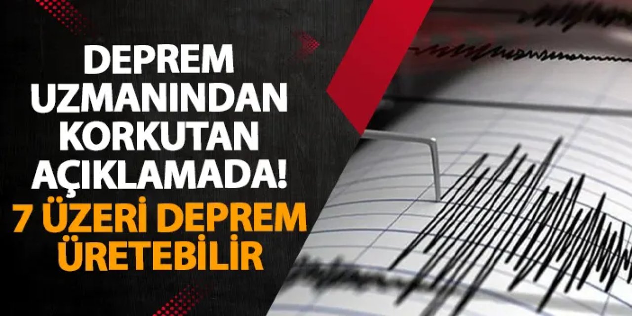 Deprem uzmanından korkutan açıklamada! 7 üzeri deprem üretebilir