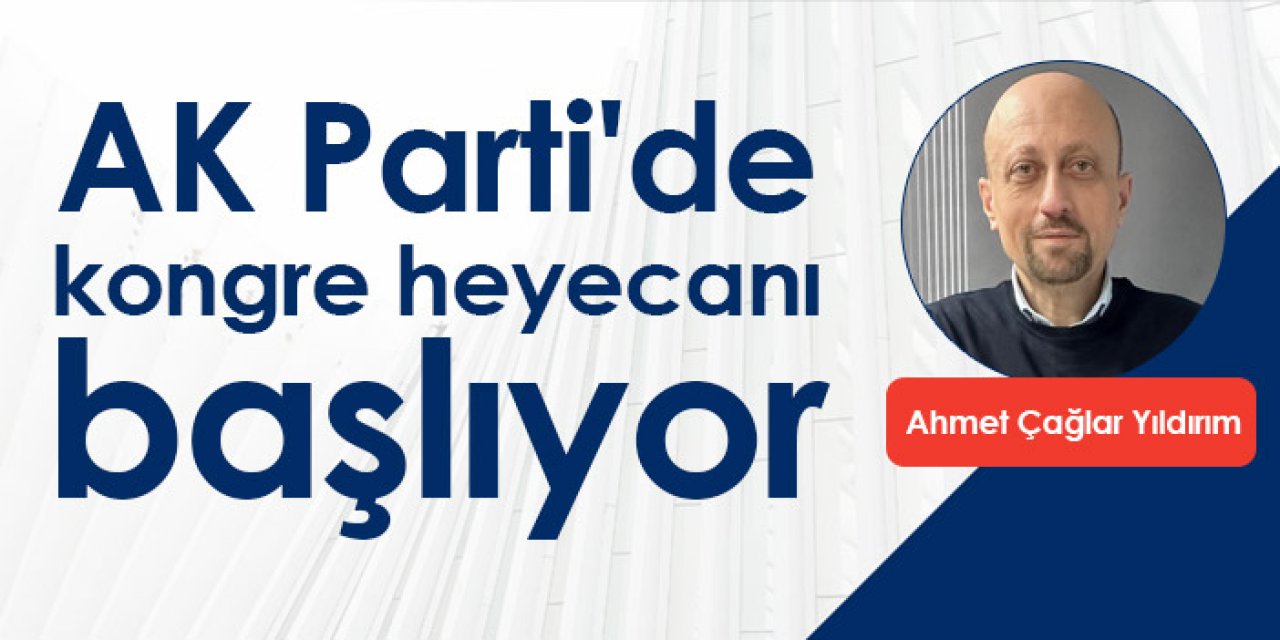 AK Parti'de kongre heyecanı başlıyor