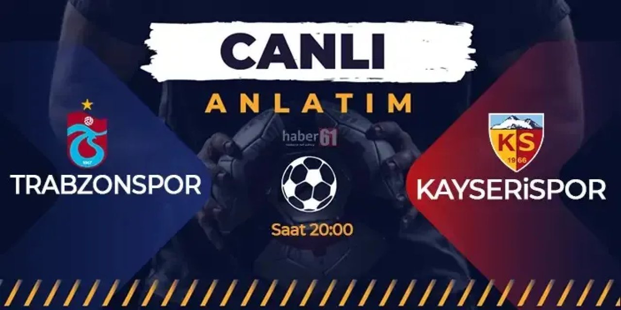 Trabzonspor - Kayserispor maçı kaç kaç? Canlı izleme bilgileri! Maç kadrosu, ilk 11'ler