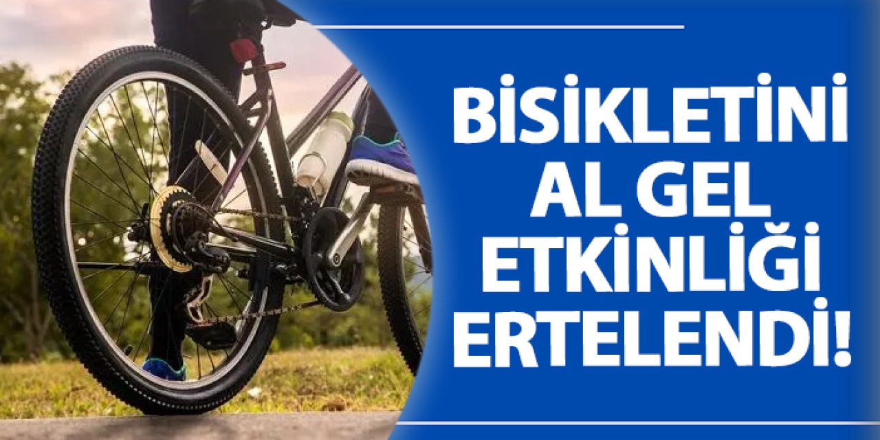 Trabzon'da düzenlenecek Bisikletini Al Gel etkinliği ertelendi!