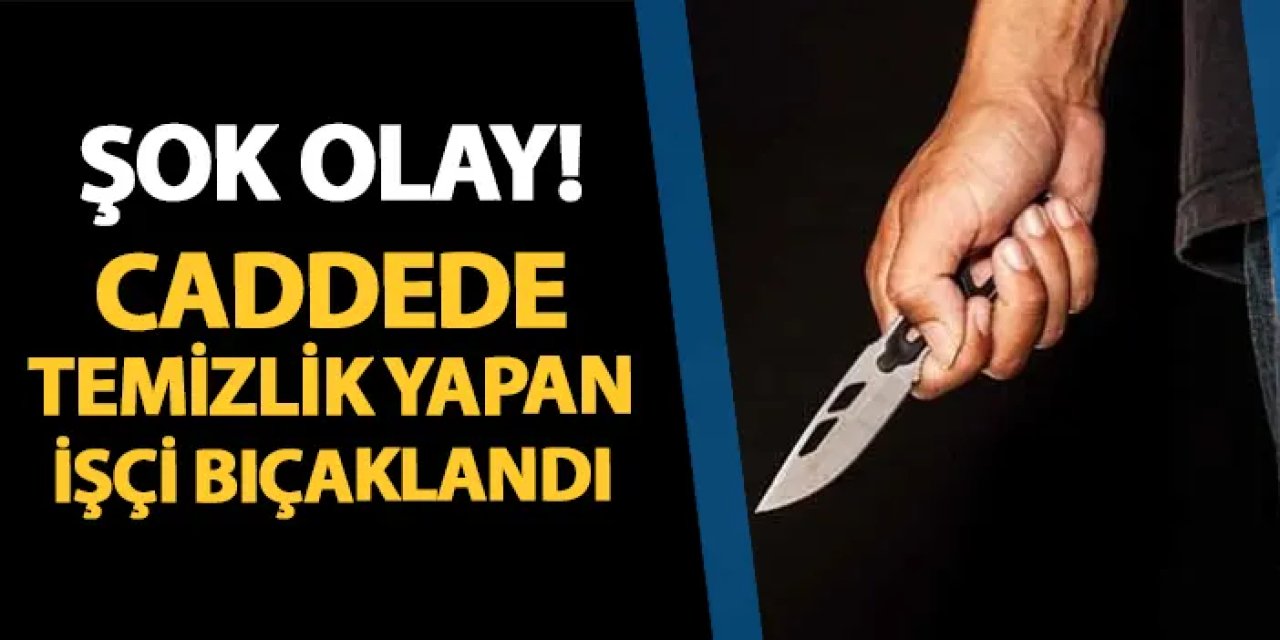 Şok eden olay! Ordu'da caddede temizlik yapan işçi bıçaklandı