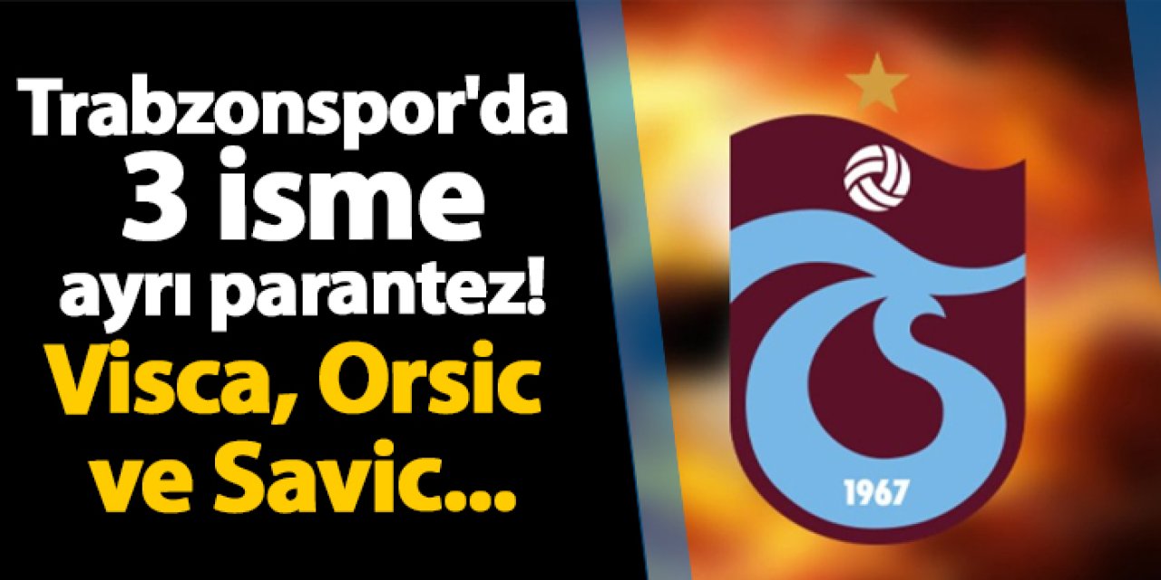 Trabzonspor'da o 3 ismin son durumu belli oldu! Visca, Orsic ve Savic...