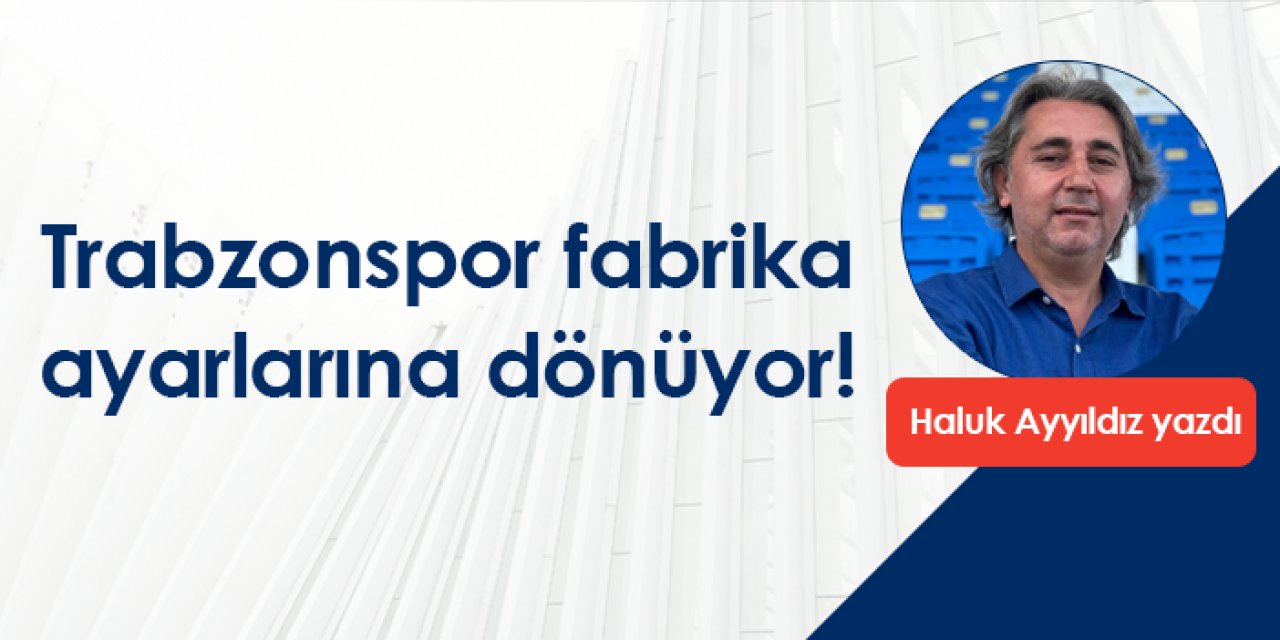 Trabzonspor fabrika ayarlarına dönüyor!