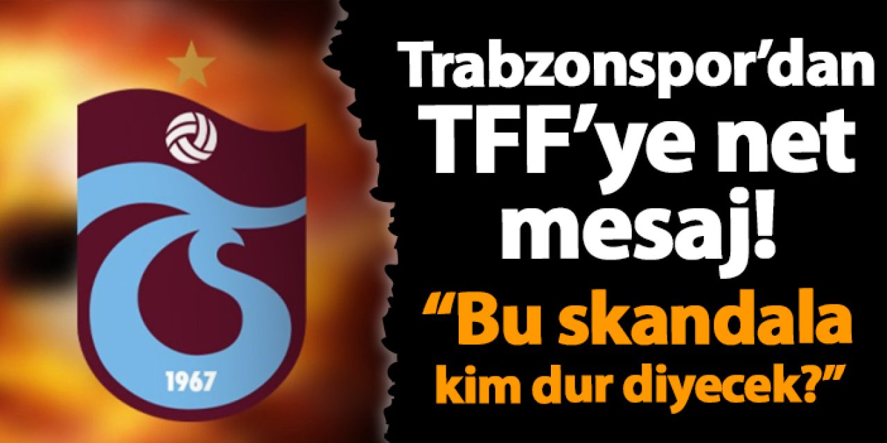 Trabzonspor'dan TFF'ye net mesaj! "Skandallara kim dur diyecek?"