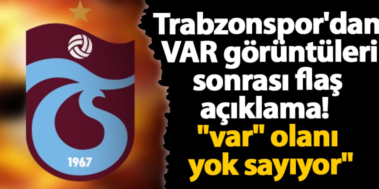 Trabzonspor'dan VAR görüntüleri sonrası flaş açıklama! "var" olanı yok sayıyor;"