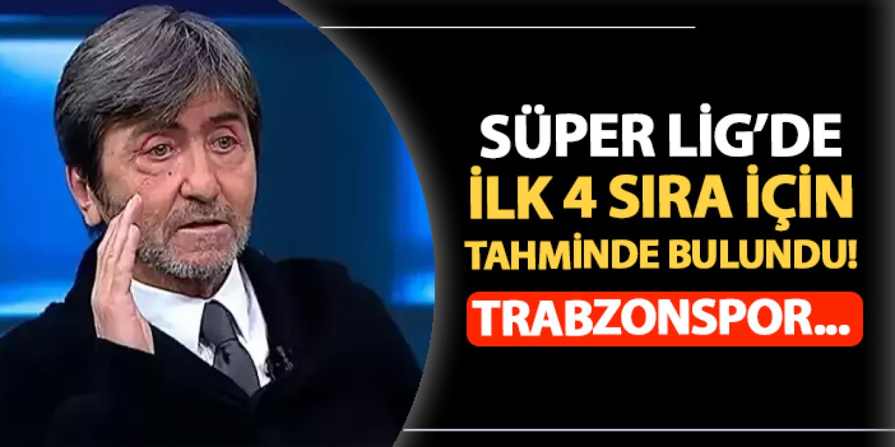 Rıdvan Dilmen Süper Lig'de ilk 4 için tahminde bulundu! Trabzonspor...