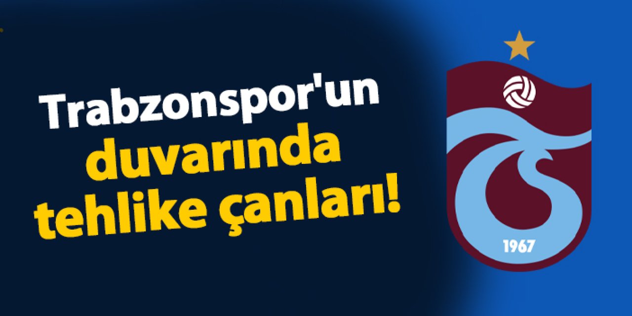 Trabzonspor'un duvarında tehlike çanları!