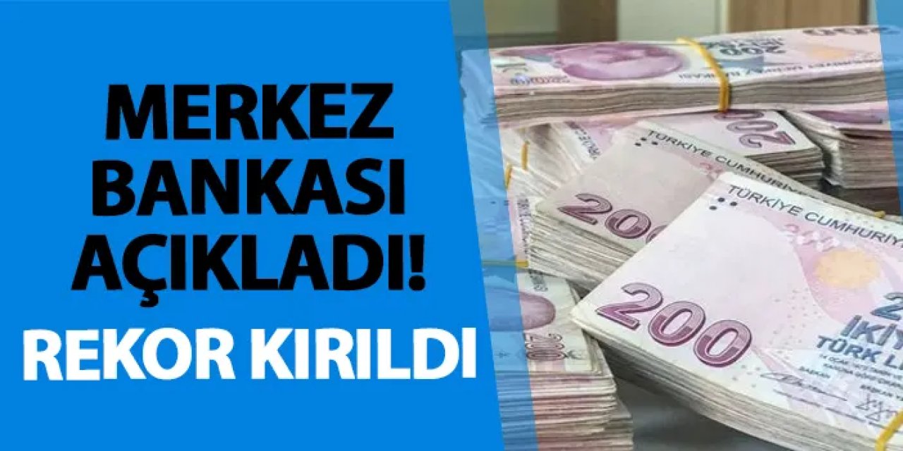 Merkez Bankası açıkladı! Rekor kırıldı