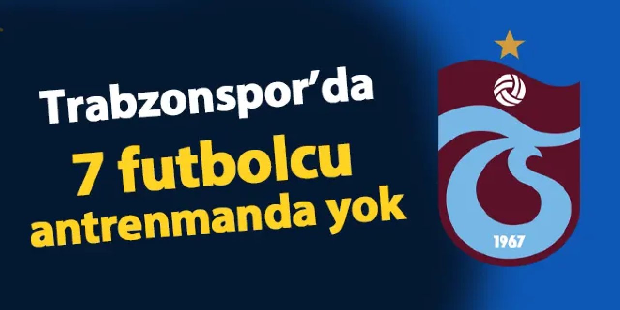 Trabzonspor'da 7 eksikli antrenman!