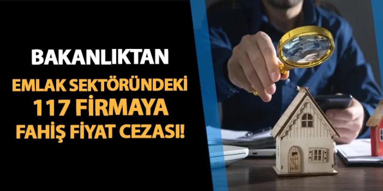 Bakanlıktan 117 firmaya fahiş fiyat cezası!