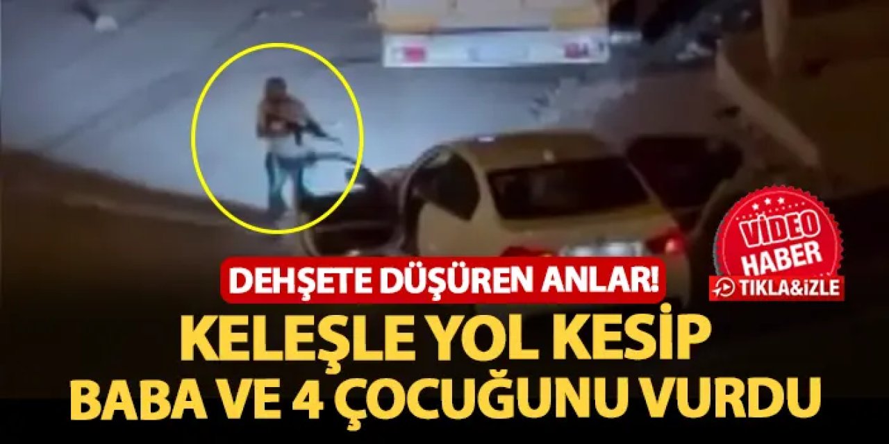 Şanlıurfa'da şok olay! Keleşle yol kesip baba ve 4 çocuğunu vurdu