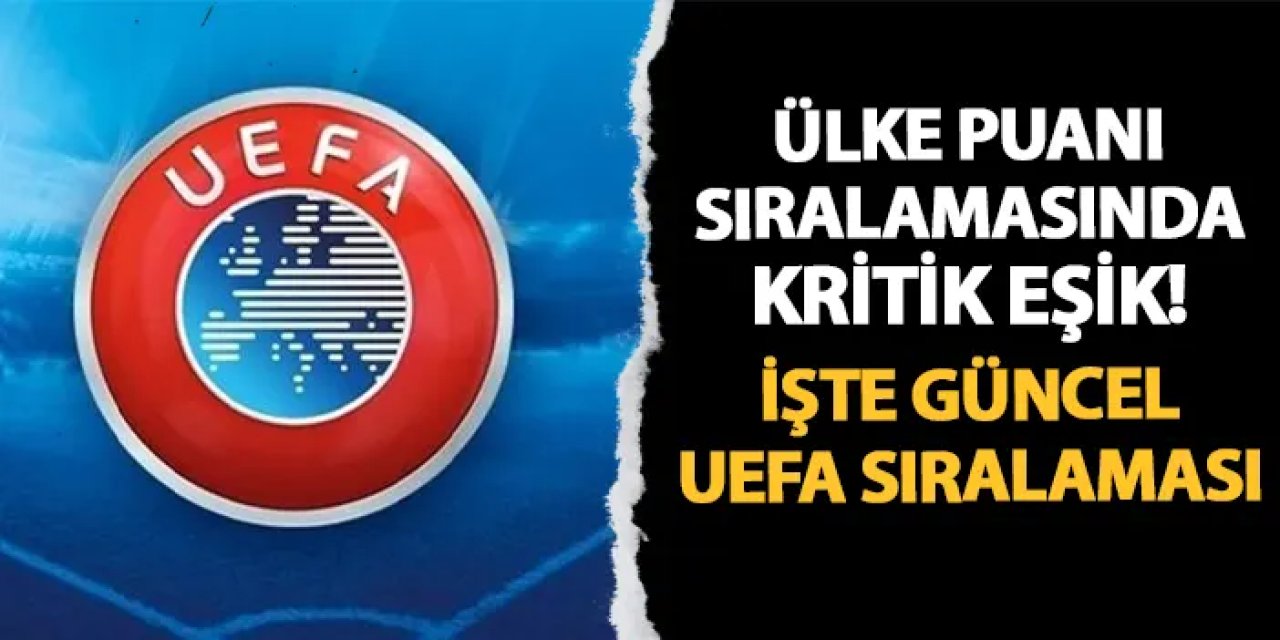 Ülke puanında kritik eşik! İşte güncel UEFA sıralaması