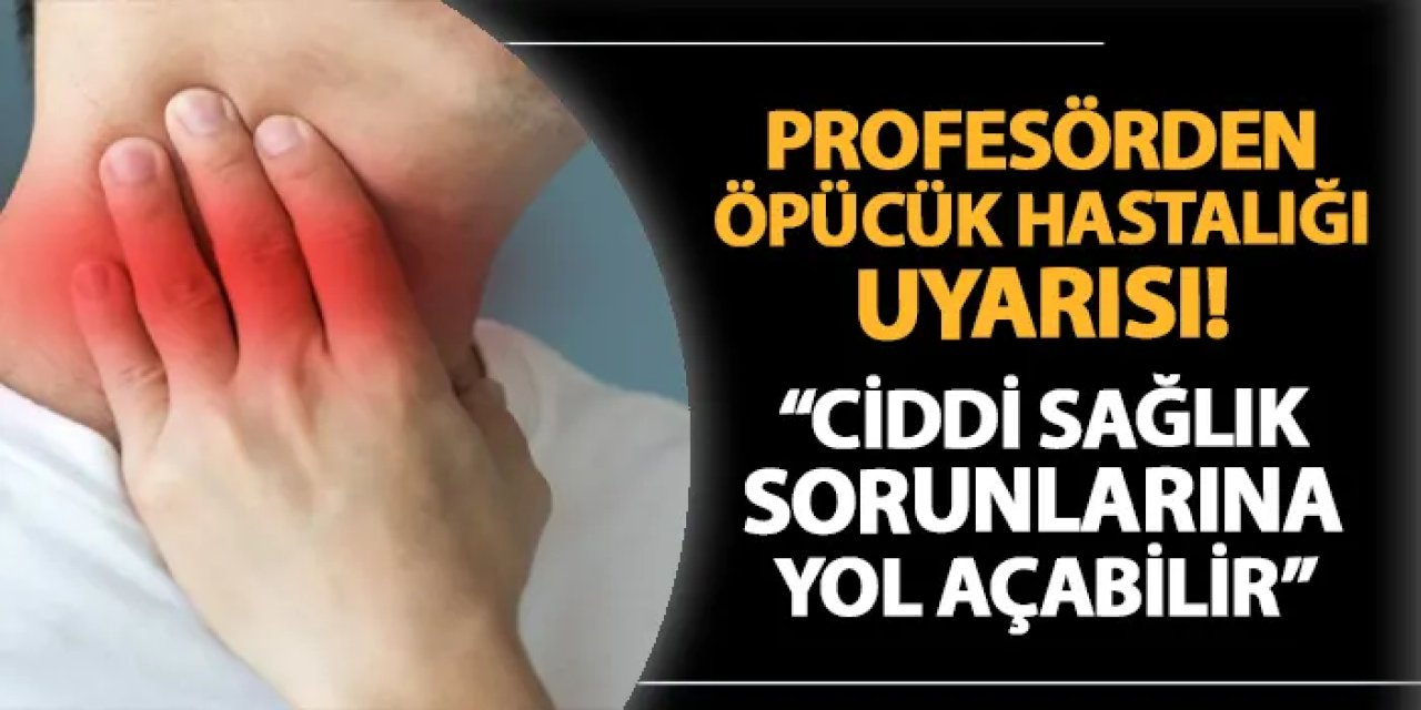 Profesörden öpücük hastalığı uyarısı! "Ciddi sağlık sorunlarına yol açabilir"