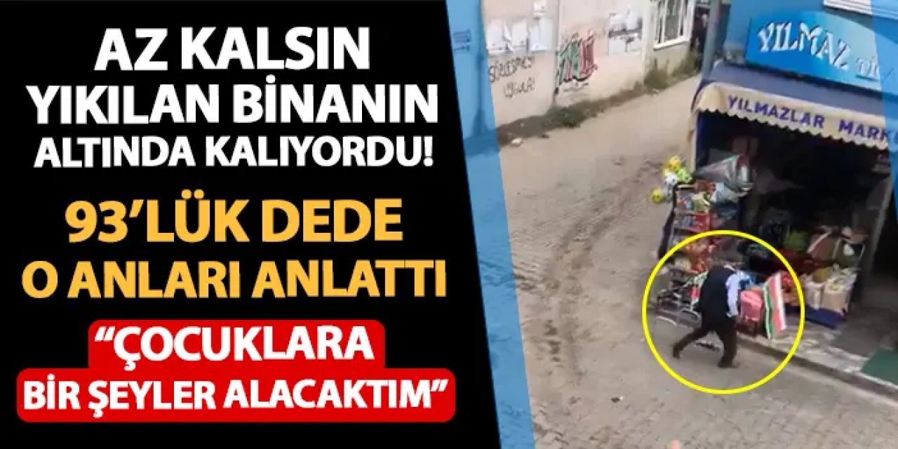 Artvin'de az kalsın yıkılan binanın altında kalıyordu! 90'lük dede o anları anlattı: ""Çocuklara bir şeyler alacaktım..."