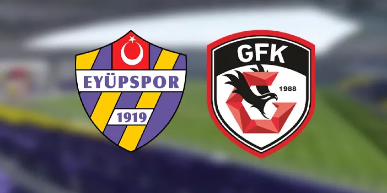 Eyüpspor - Gaziantep FK maçı izle! Ne zaman, saat kaçta, hangi kanalda? Maç kadrosu, ilk 11'ler