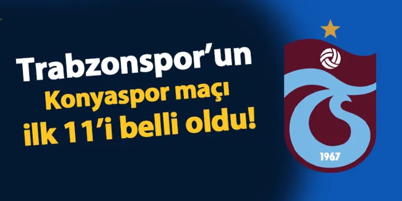 Trabzonspor'un Konyaspor maçı 11'i belli oldu