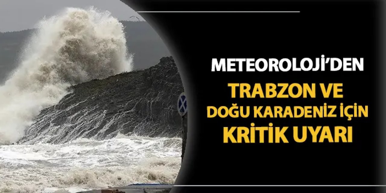 Meteoroloji'den Trabzon ve Doğu Karadeniz için fırtına uyarısı!