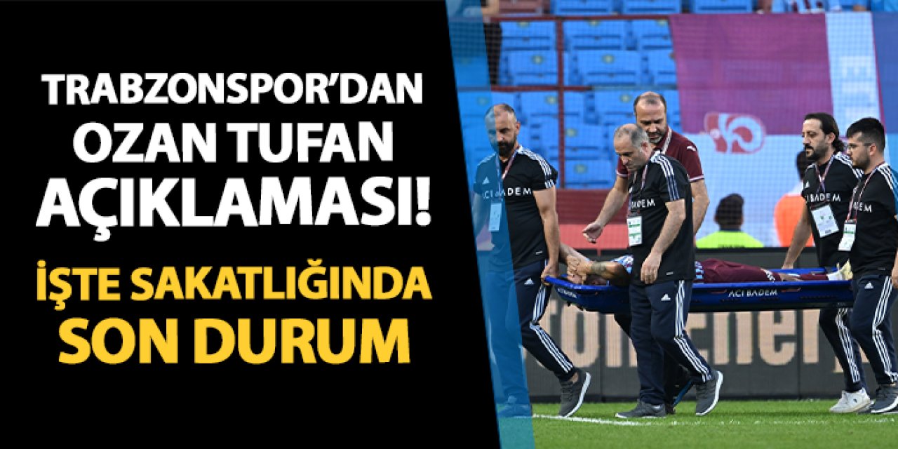 Trabzonspor'dan Ozan Tufan açıklaması! İşte sakatlığında son durum