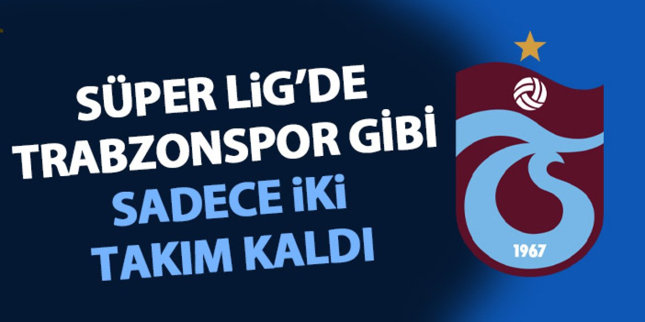 Süper Lig'de Trabzonspor gibi iki takım daha kaldı!