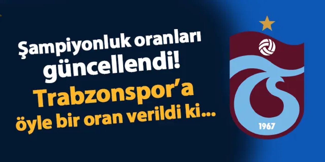 Süper Lig'de şampiyonluk oranları güncellendi! İşte Trabzonspor'a verilen oran