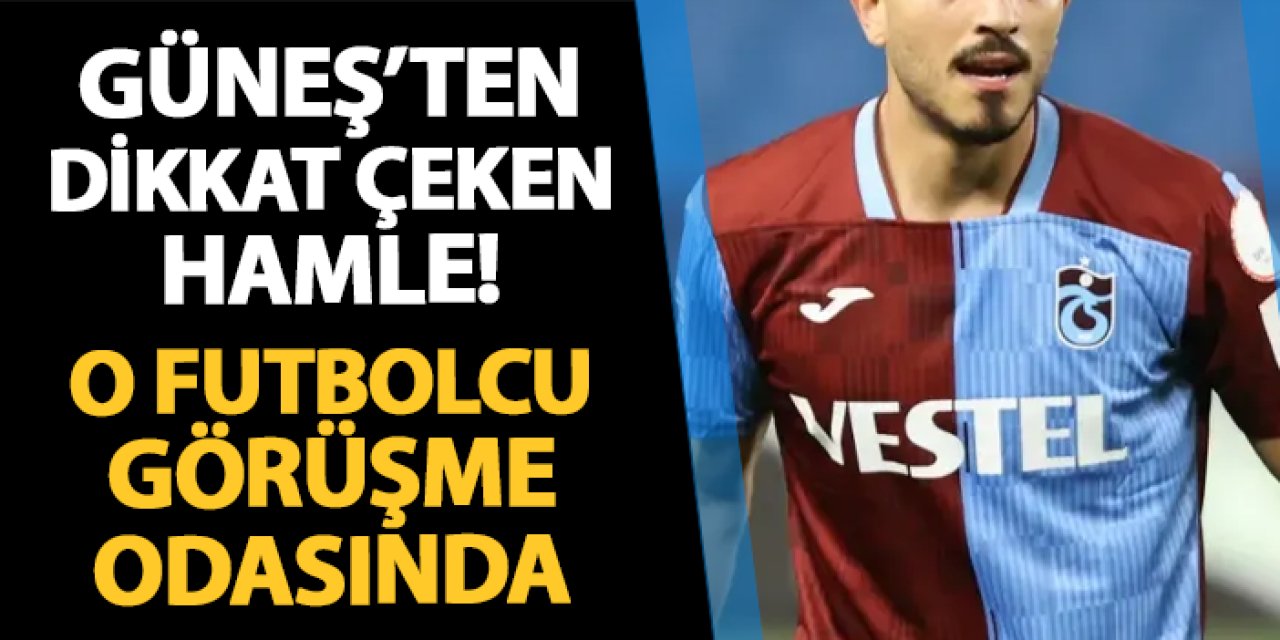 Trabzonspor'da Şenol Güneş'ten dikkat çeken hamle! O futbolcu görüşme odasında