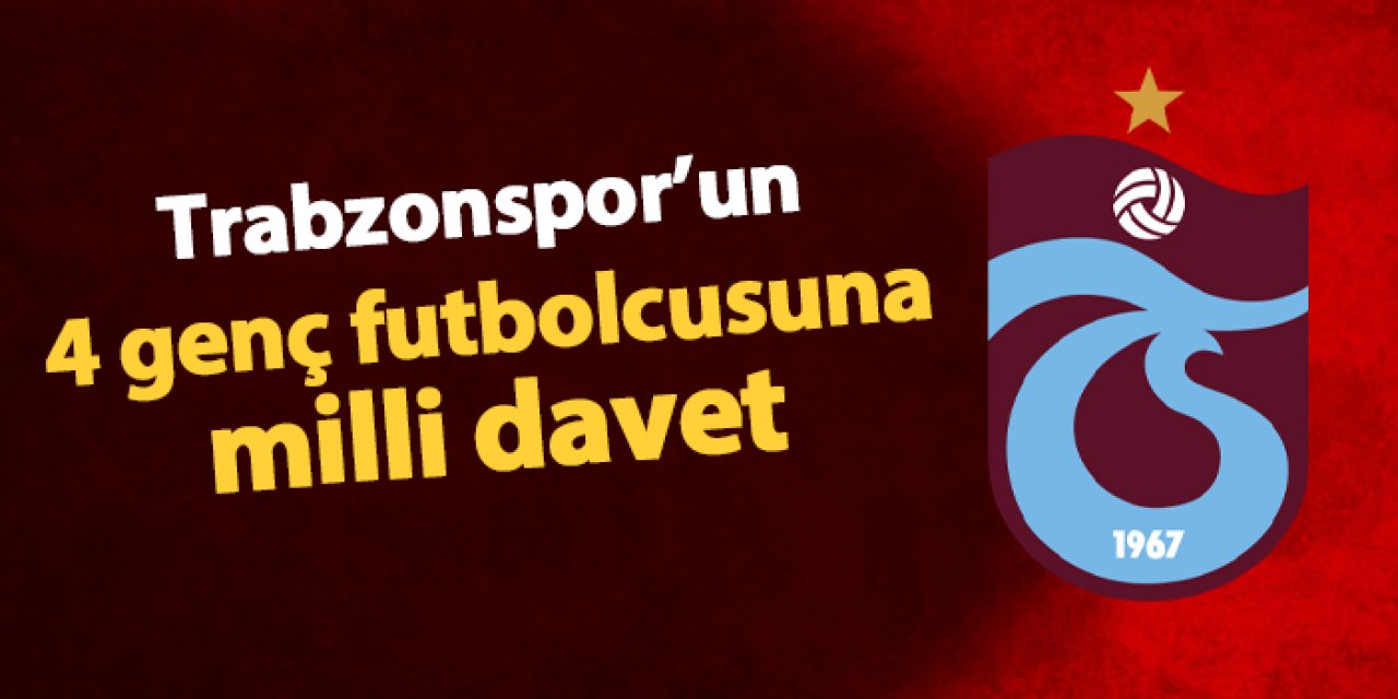 Trabzonspor'un 4 genç futbolcusuna milli davet