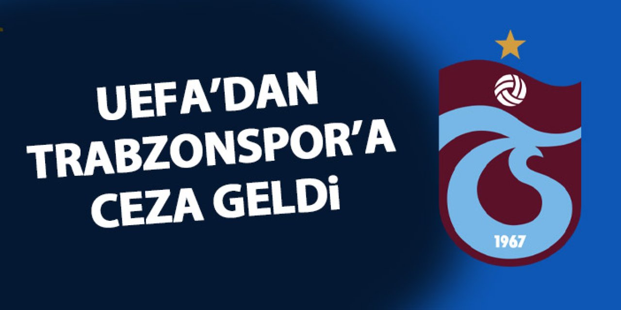 UEFA’dan Trabzonspor’a Ceza! İşte nedeni