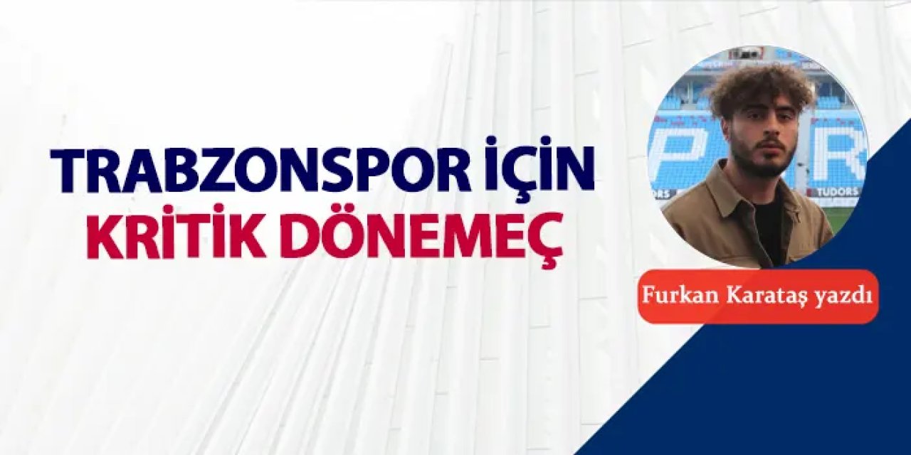 Trabzonspor için kritik dönemeç