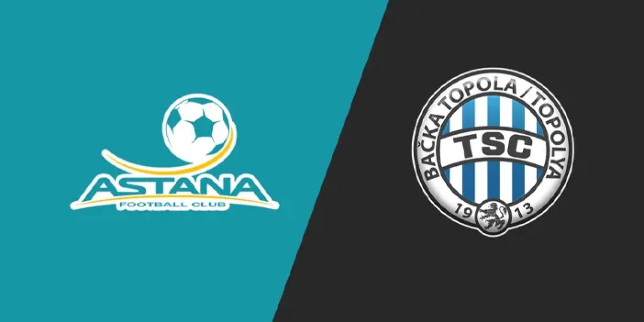 FC Astana - Backa Topola maçı izle! Ne zaman, hangi kanalda? Maç kadrosu, ilk 11'ler