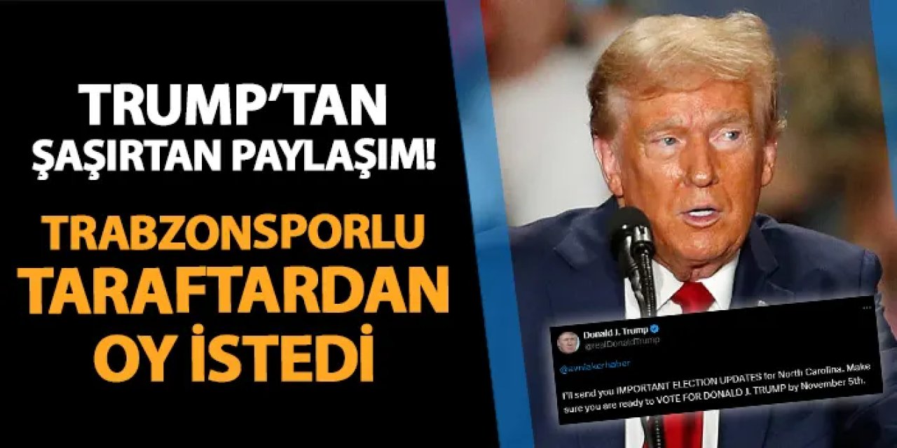 ABD Eski Başkanı Trump Trabzonspor taraftarından oy istedi! Şaşırtan paylaşım