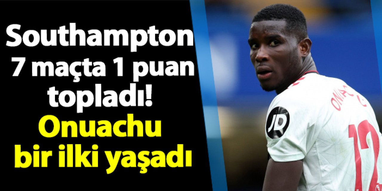 Southampton 7 maçta 1 puan topladı! Onuachu bir ilki yaşadı