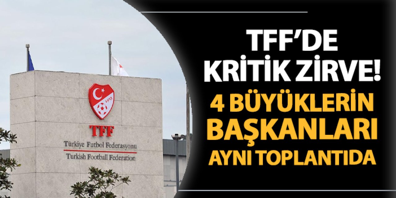 Kritik zirve! Hacıosmanoğlu 4 büyüklerin başkanları ile bir arada