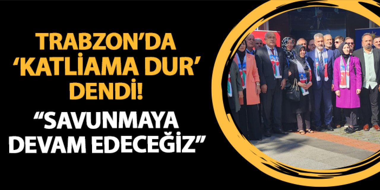 Trabzon'da katliama dur dendi! "Savunmaya devam edeceğiz"