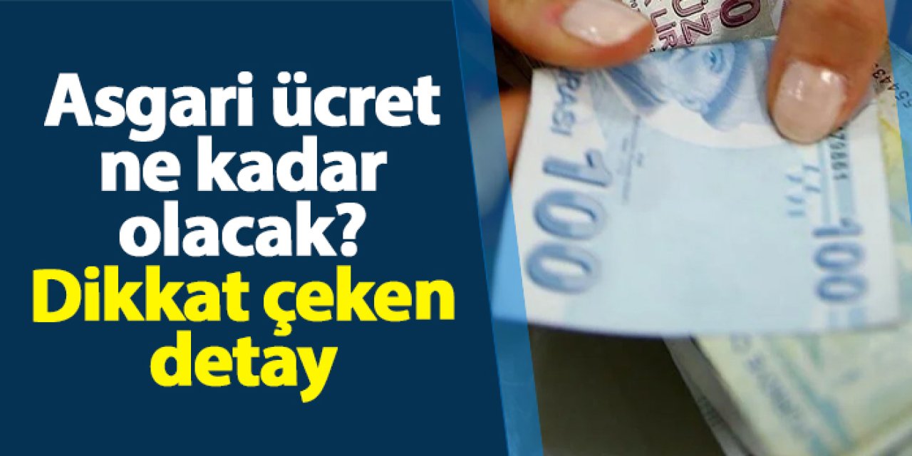 Asgari ücret ne kadar olacak? Dikkat çeken detay